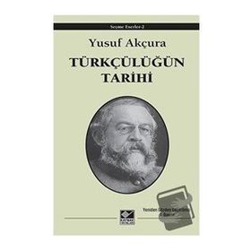 Türkçülüğün Tarihi - Yusuf Akçura