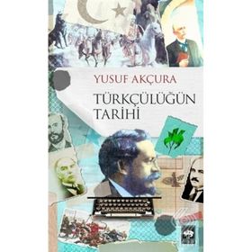 Türkçülüğün Tarihi - Yusuf Akçura