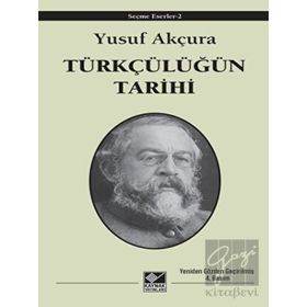 Türkçülüğün Tarihi - Yusuf Akçura