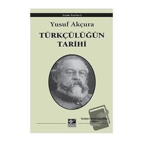 Türkçülüğün Tarihi - Yusuf Akçura
