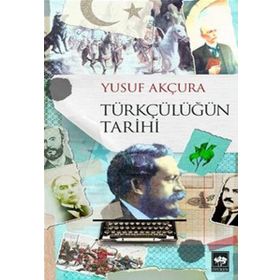 Türkçülüğün Tarihi - Yusuf Arçura