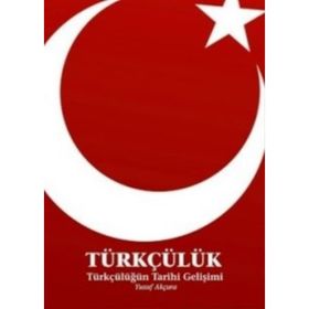 TÜRKÇÜLÜK TÜRKÇÜLÜĞÜN TARIHI GELİŞİMİ - YUSUF AKÇURA