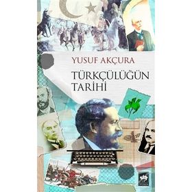 TÜRKÇÜLÜK TÜRKÇÜLÜĞÜN TARIHI GELİŞİMİ - YUSUF AKÇURA
