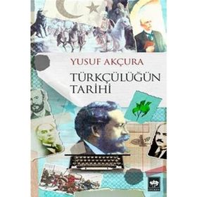 TÜRKÇÜLÜK TÜRKÇÜLÜĞÜN TARIHI GELİŞİMİ - YUSUF AKÇURA