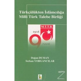 Türkçülükten İslamcılığa Milli Türk Talebe Birliği - Doğan Duman Serkan Yorgancılar