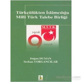 Türkçülükten İslamcılığa Milli Türk Talebe Birliği - Doğan Duman Serkan Yorgancılar