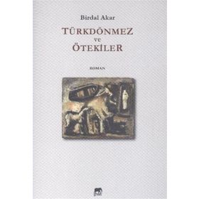 Türkdönmez ve Ötekiler - Birdal Akar