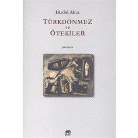 Türkdönmez ve Ötekiler - Birdal Akar