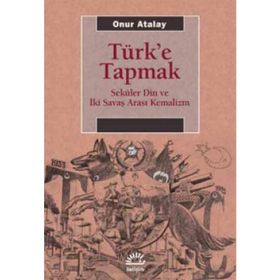 Türk'e Tapmak - Onur Atalay