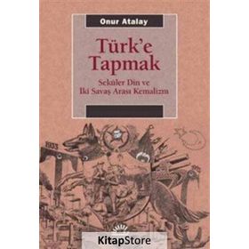 Türk'e Tapmak - Onur Atalay