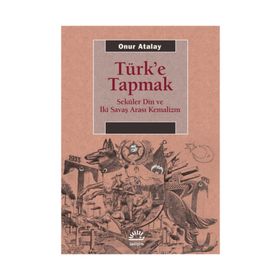 Türk'e Tapmak - Onur Atalay