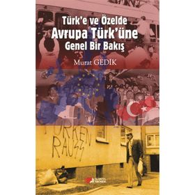 Türk’e ve Özelde Avrupa Türk’üne Genel Bir Bakış - Murat Gedik