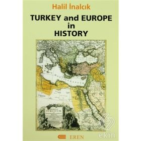 TURKEY AND EUROPE IN HISTORY - HALIL İNALCIK