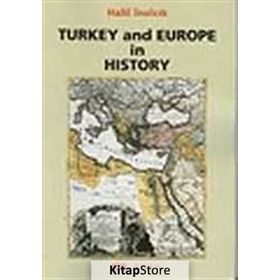 TURKEY AND EUROPE IN HISTORY - HALIL İNALCIK