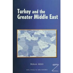 Turkey and the Greater Middle East - Bülent Aras