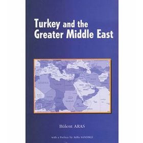 Turkey and the Greater Middle East - Bülent Aras