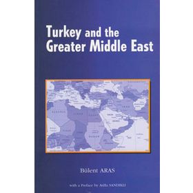 Turkey and the Greater Middle East - Bülent Aras