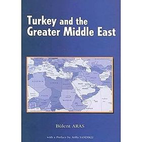 Turkey and the Greater Middle East - Bülent Aras