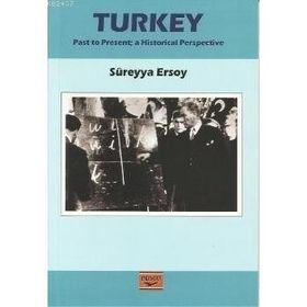 TURKEY PAST TO PRESENT A HISTORICAL PERSPECTIVE - SÜREYYA ERSOY
