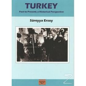 TURKEY PAST TO PRESENT A HISTORICAL PERSPECTIVE - SÜREYYA ERSOY