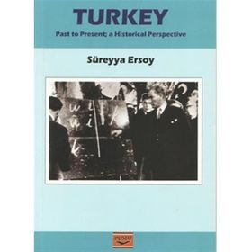 TURKEY PAST TO PRESENT A HISTORICAL PERSPECTIVE - SÜREYYA ERSOY