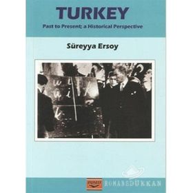 TURKEY PAST TO PRESENT A HISTORICAL PERSPECTIVE - SÜREYYA ERSOY