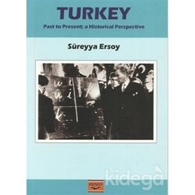 TURKEY PAST TO PRESENT A HISTORICAL PERSPECTIVE - SÜREYYA ERSOY