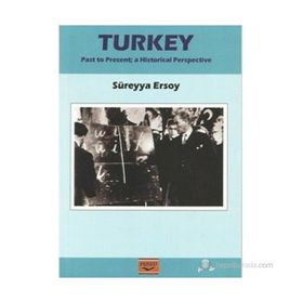 TURKEY PAST TO PRESENT A HISTORICAL PERSPECTIVE - SÜREYYA ERSOY