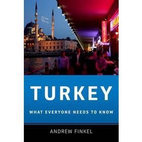 Turkey What Everyone Needs to Know - Andrew Finkel