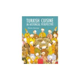TURKISH CUISINE IN HISTORICAL PERSPECTIVE - DENIZ GÜRSOY