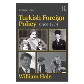Turkish Foreign Policy since 1774 3e - William Hale