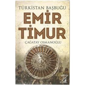 Türkistan Başbuğu Emir Timur - Çağatay Osmanoğlu