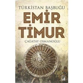Türkistan Başbuğu Emir Timur - Çağatay Osmanoğlu