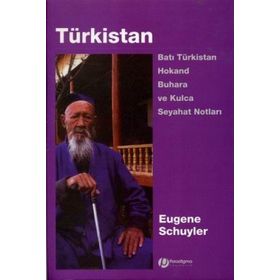 TÜRKİSTAN BATI TÜRKİSTAN HOKAND BUHARA VE KULCA SEYAHAT NOTLARI - EUGENE SCHUYLER