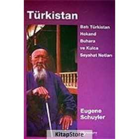 TÜRKİSTAN BATI TÜRKİSTAN HOKAND BUHARA VE KULCA SEYAHAT NOTLARI - EUGENE SCHUYLER