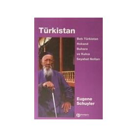TÜRKİSTAN BATI TÜRKİSTAN HOKAND BUHARA VE KULCA SEYAHAT NOTLARI - EUGENE SCHUYLER