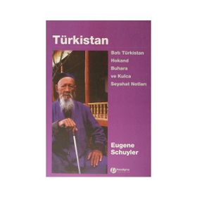 TÜRKİSTAN BATI TÜRKİSTAN HOKAND BUHARA VE KULCA SEYAHAT NOTLARI - EUGENE SCHUYLER