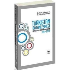 TÜRKİSTAN BÜTÜNLEŞMESİ - HASAN ALI KARASAR;SANAT K. KUŞKUMBAYEV