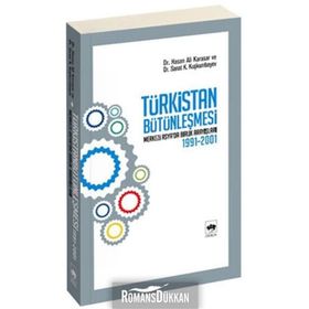 TÜRKİSTAN BÜTÜNLEŞMESİ - HASAN ALI KARASAR;SANAT K. KUŞKUMBAYEV