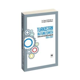TÜRKİSTAN BÜTÜNLEŞMESİ - HASAN ALI KARASAR;SANAT K. KUŞKUMBAYEV