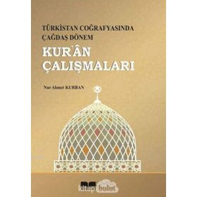 Türkistan Coğrafyasında Çağdaş Dönem Kur'an Çalışmaları - Nur Ahmet Kurban