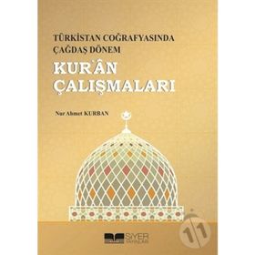 Türkistan Coğrafyasında Çağdaş Dönem Kur'an Çalışmaları - Nur Ahmet Kurban