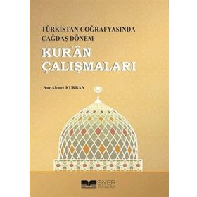 Türkistan Coğrafyasında Çağdaş Dönem Kur'an Çalışmaları - Nur Ahmet Kurban