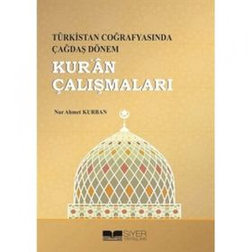 Türkistan Coğrafyasında Çağdaş Dönem Kur'an Çalışmaları - Nur Ahmet Kurban