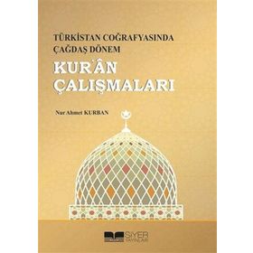 Türkistan Coğrafyasında Çağdaş Dönem Kur'an Çalışmaları - Nur Ahmet Kurban