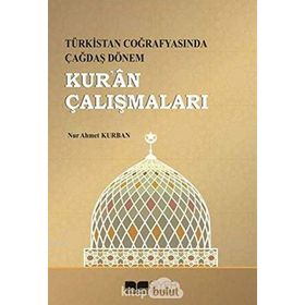 Türkistan Coğrafyasında Çağdaş Dönem Kur'an Çalışmaları - Nur Ahmet Kurban