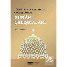 Türkistan Coğrafyasında Çağdaş Dönem Kur'an Çalışmaları - Nur Ahmet Kurban