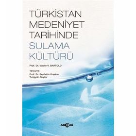 Türkistan Medeniyet Tarihinde Sulama Kültürü V. V. Bartold
