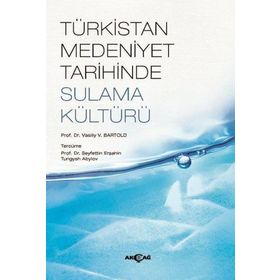 Türkistan Medeniyet Tarihinde Sulama Kültürü V. V. Bartold