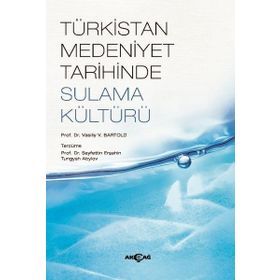 Türkistan Medeniyet Tarihinde Sulama Kültürü V. V. Bartold